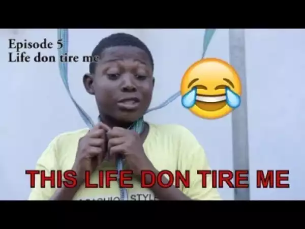 Video: LIFE DON TIRE ME (COMEDY SKIT) (UCHE COMEDY) - Latest 2018 Nigerian Comedy